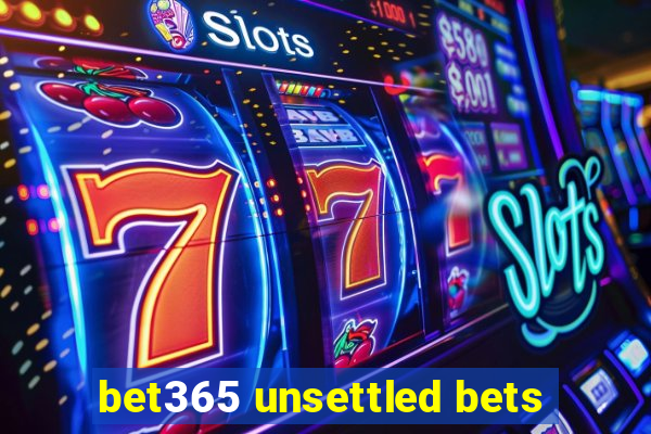 bet365 unsettled bets